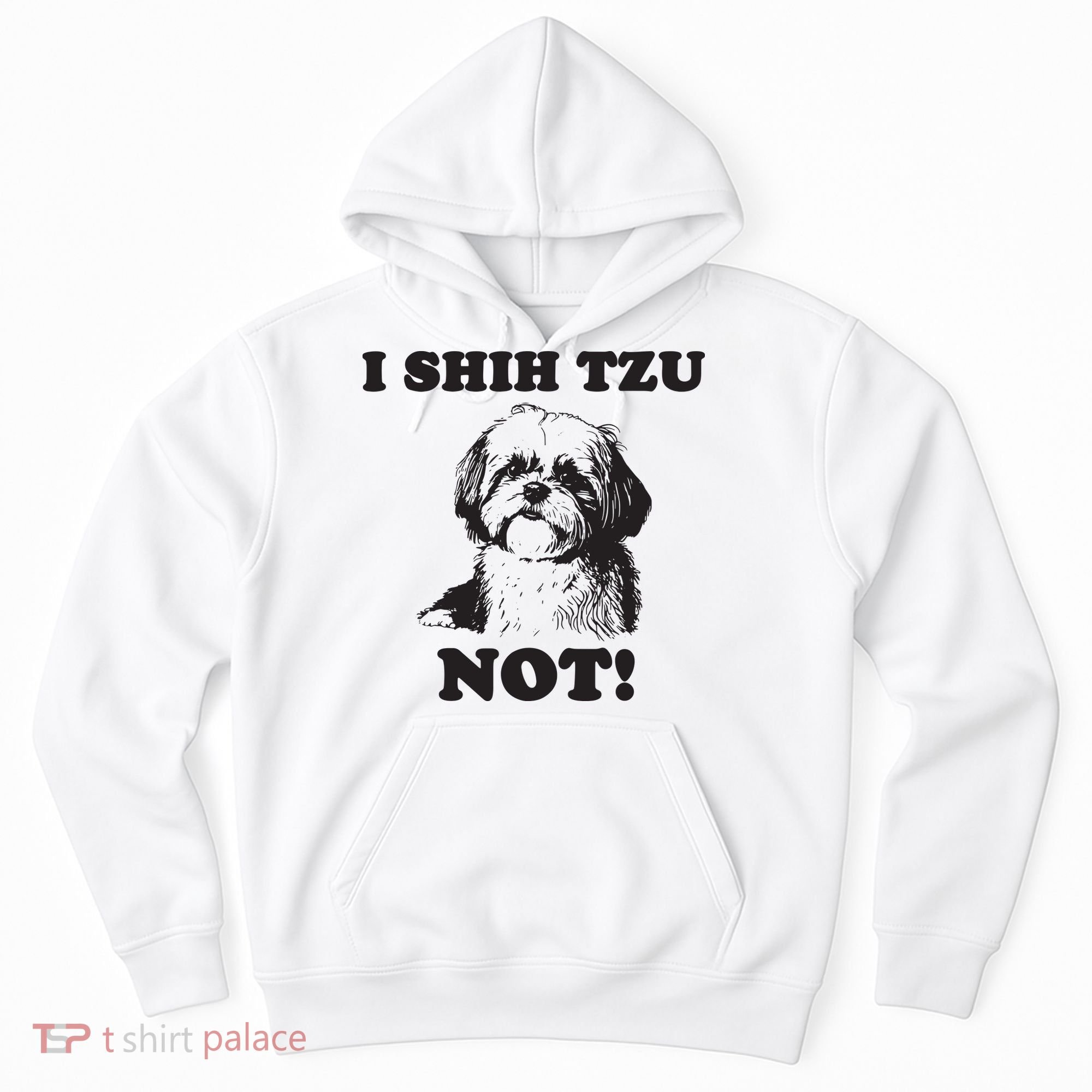 I SHIH TZU NOT Funny Shih Tzu Dog Hoodie