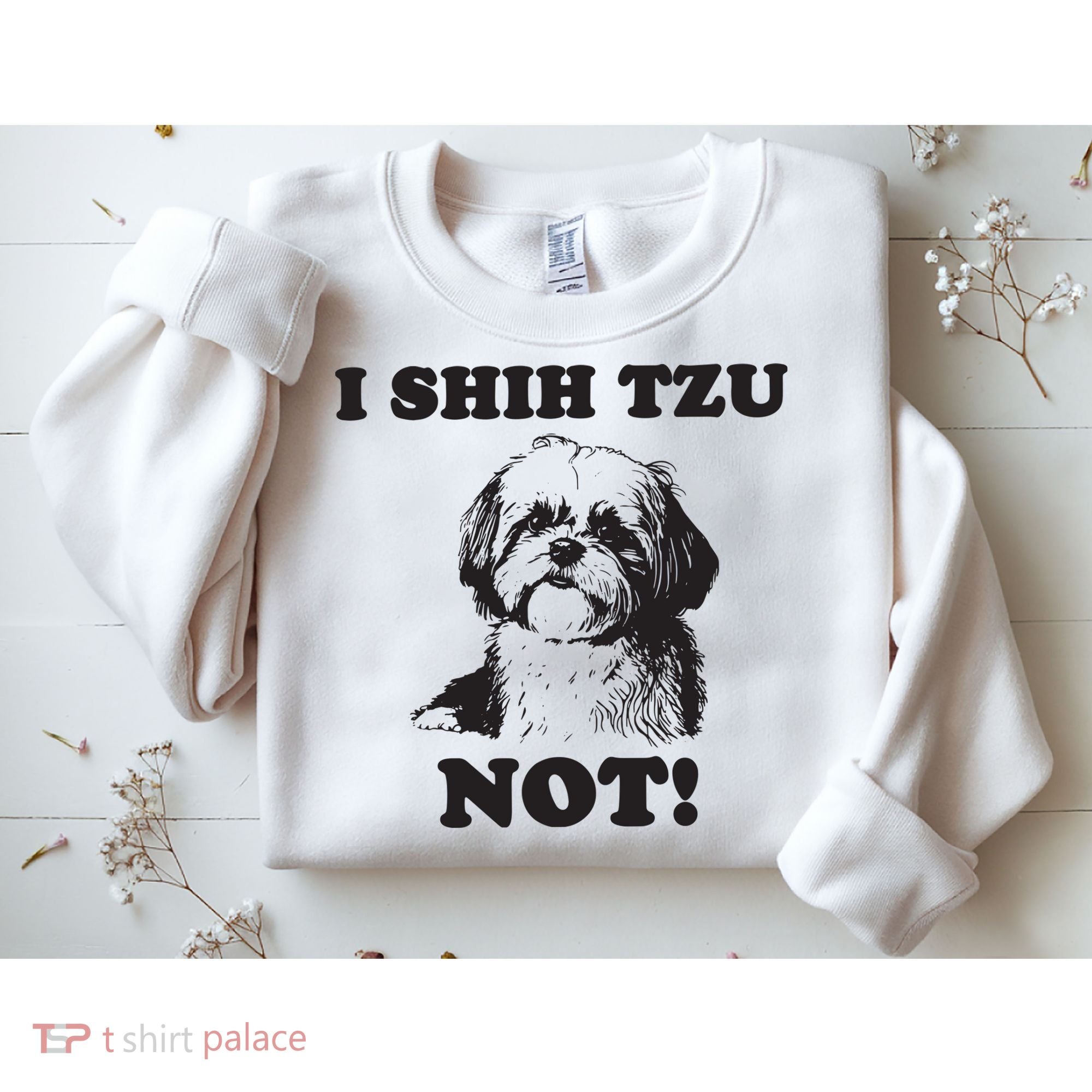 I SHIH TZU NOT Funny Shih Tzu Dog Sweatshirt