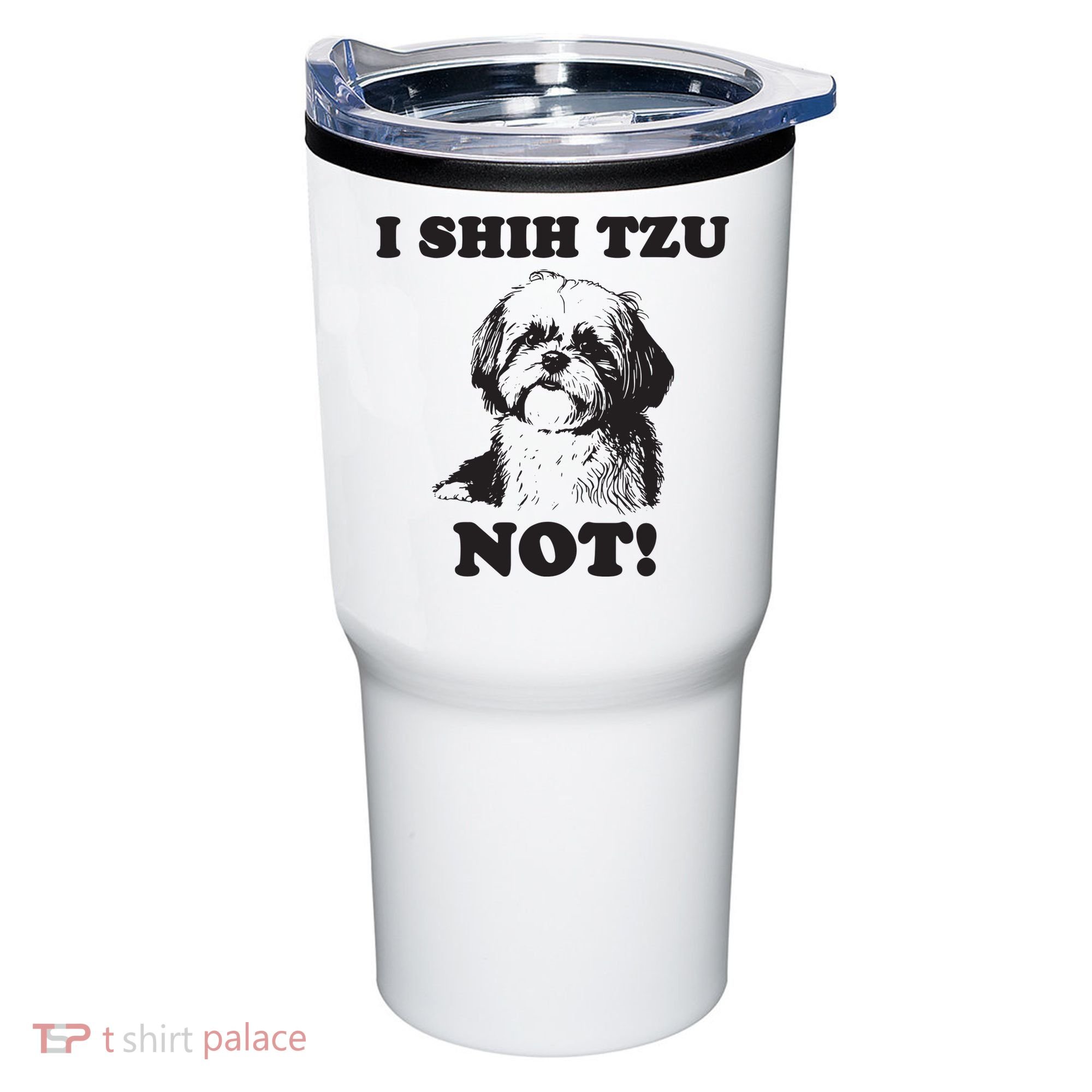 I SHIH TZU NOT Funny Shih Tzu Dog Tumbler