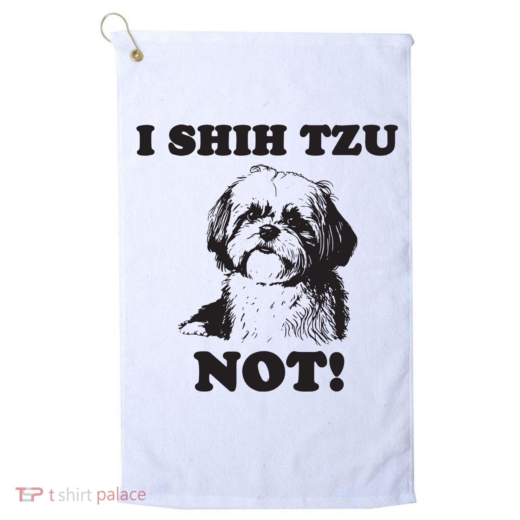 I SHIH TZU NOT Funny Shih Tzu Dog Golf Towel