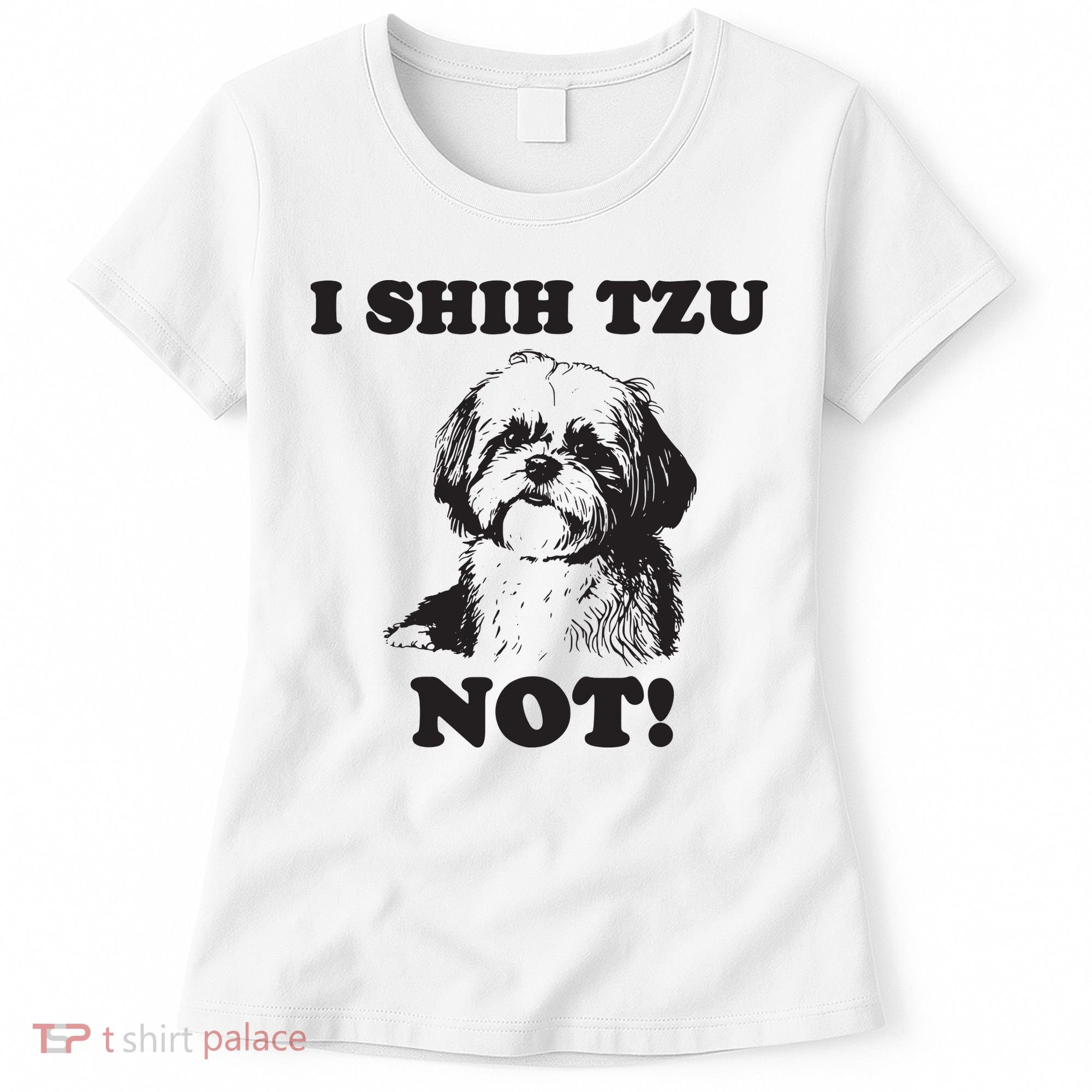 I SHIH TZU NOT Funny Shih Tzu Dog Women's T-Shirt