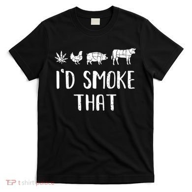 I'd Smoke That Funny BBQ Weed Cannabis T-Shirt