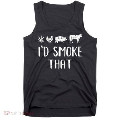 I'd Smoke That Funny BBQ Weed Cannabis Tank Top