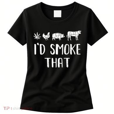 I'd Smoke That Funny BBQ Weed Cannabis Women's T-Shirt