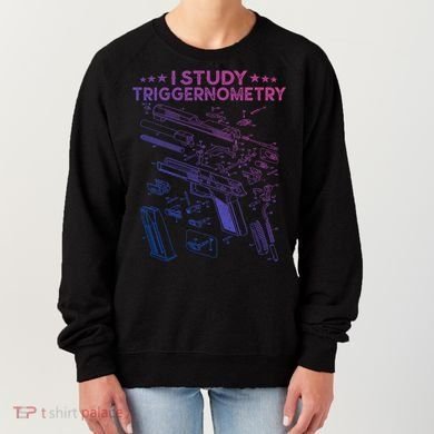 I Study Triggernometry Gun Funny Gift Veteran Christmas Gift Women's Sweatshirt