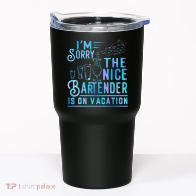 IM Sorry The Nice Bartender Is On Vacation Funny Tumbler