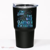 IM Sorry The Nice Bartender Is On Vacation Funny Tumbler thumb 0