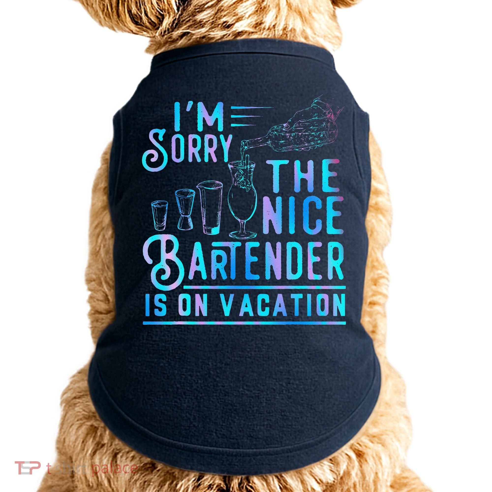 IM Sorry The Nice Bartender Is On Vacation Funny Doggie Tank