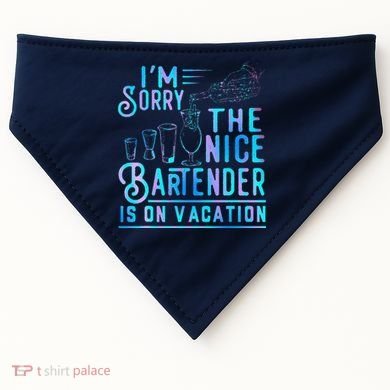 IM Sorry The Nice Bartender Is On Vacation Funny USA-Made Doggie Bandana