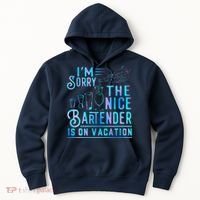 IM Sorry The Nice Bartender Is On Vacation Funny Hoodie thumb 0