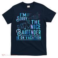 IM Sorry The Nice Bartender Is On Vacation Funny T-Shirt thumb 0