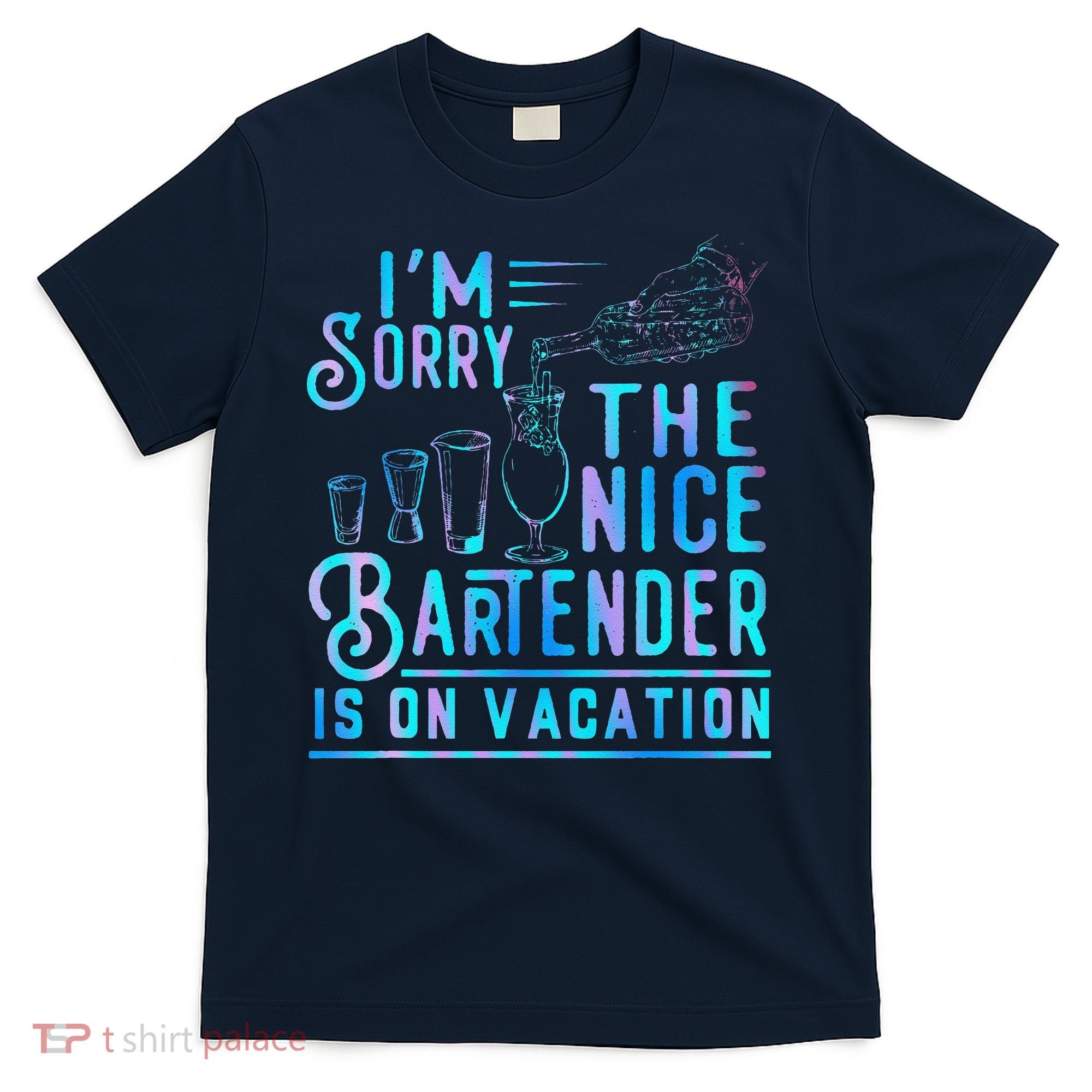 IM Sorry The Nice Bartender Is On Vacation Funny T-Shirt