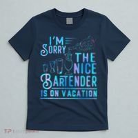 IM Sorry The Nice Bartender Is On Vacation Funny T-Shirt thumb 5