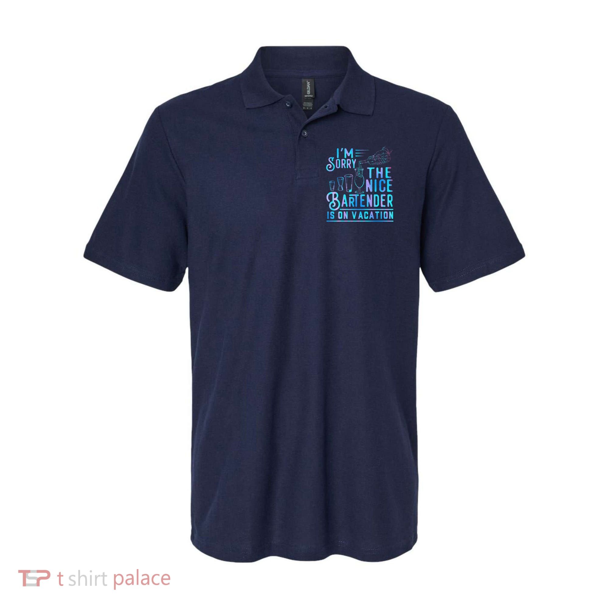 IM Sorry The Nice Bartender Is On Vacation Funny Polo