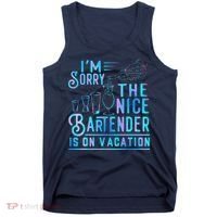 IM Sorry The Nice Bartender Is On Vacation Funny Tank Top thumb 0