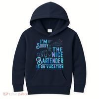 IM Sorry The Nice Bartender Is On Vacation Funny Kids Hoodie thumb 0