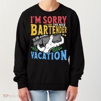 IM Sorry The Nice Bartender Is On Vacation Funny Bartending Women's Sweatshirt thumb 0