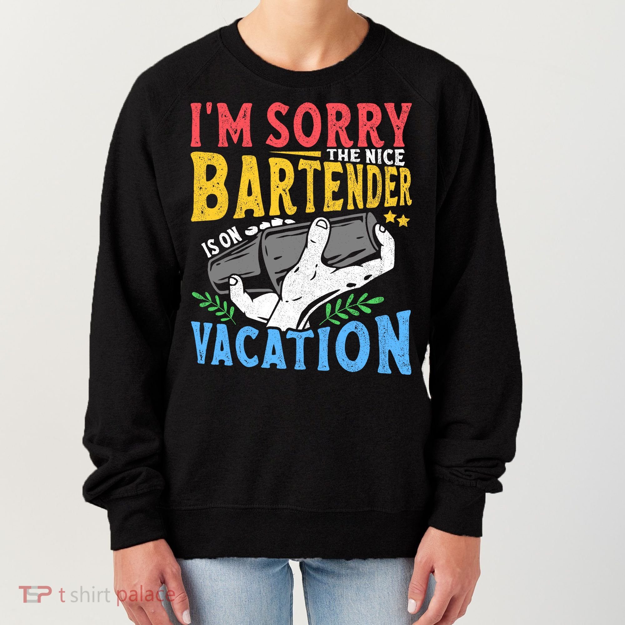 IM Sorry The Nice Bartender Is On Vacation Funny Bartending Women's Sweatshirt