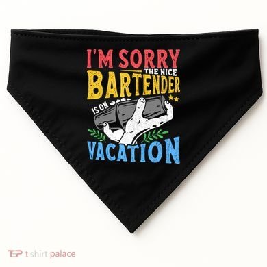 IM Sorry The Nice Bartender Is On Vacation Funny Bartending USA-Made Doggie Bandana