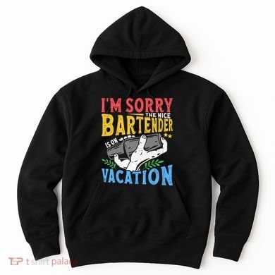 IM Sorry The Nice Bartender Is On Vacation Funny Bartending Hoodie