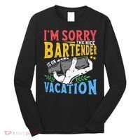 IM Sorry The Nice Bartender Is On Vacation Funny Bartending Long Sleeve Shirt thumb 0