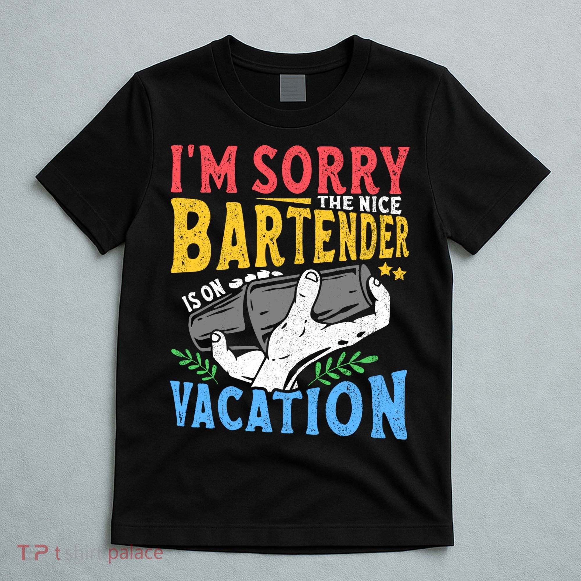 IM Sorry The Nice Bartender Is On Vacation Funny Bartending T-Shirt