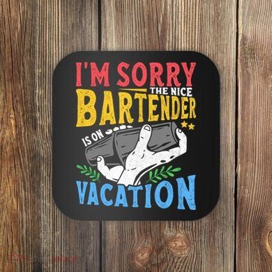 IM Sorry The Nice Bartender Is On Vacation Funny Bartending Coaster