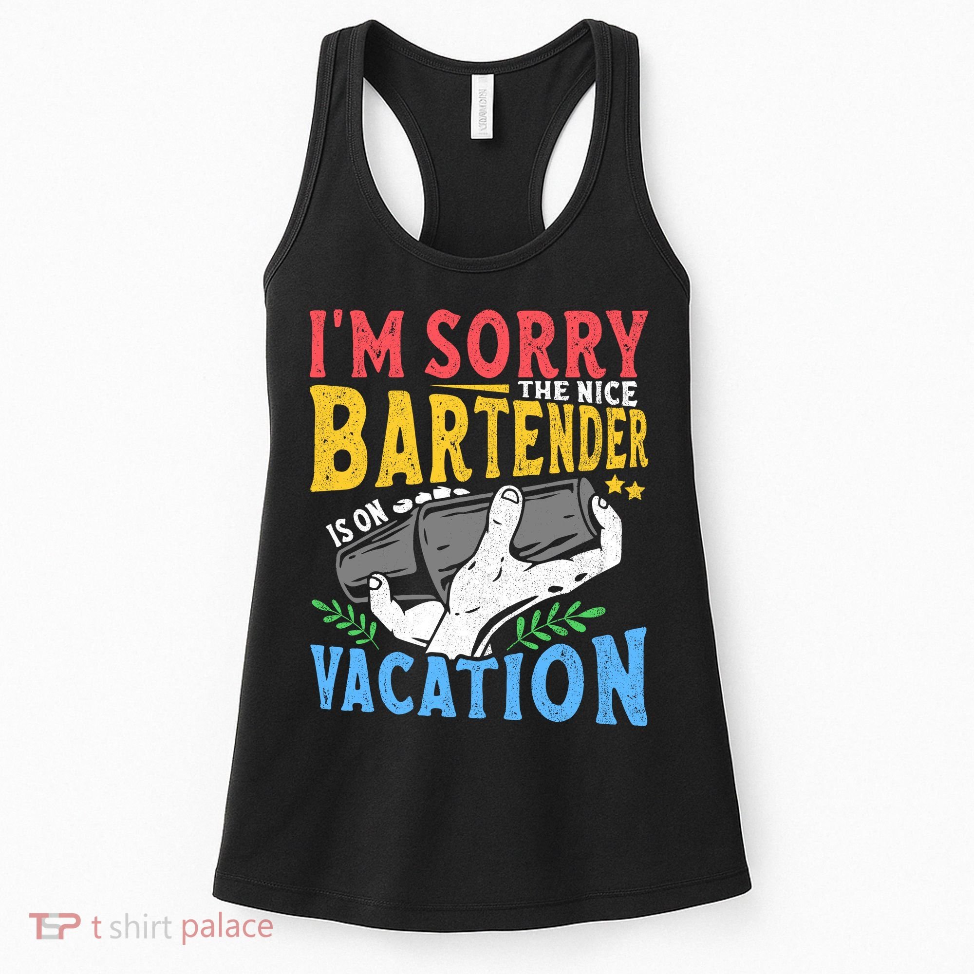 IM Sorry The Nice Bartender Is On Vacation Funny Bartending Women's Tank Top
