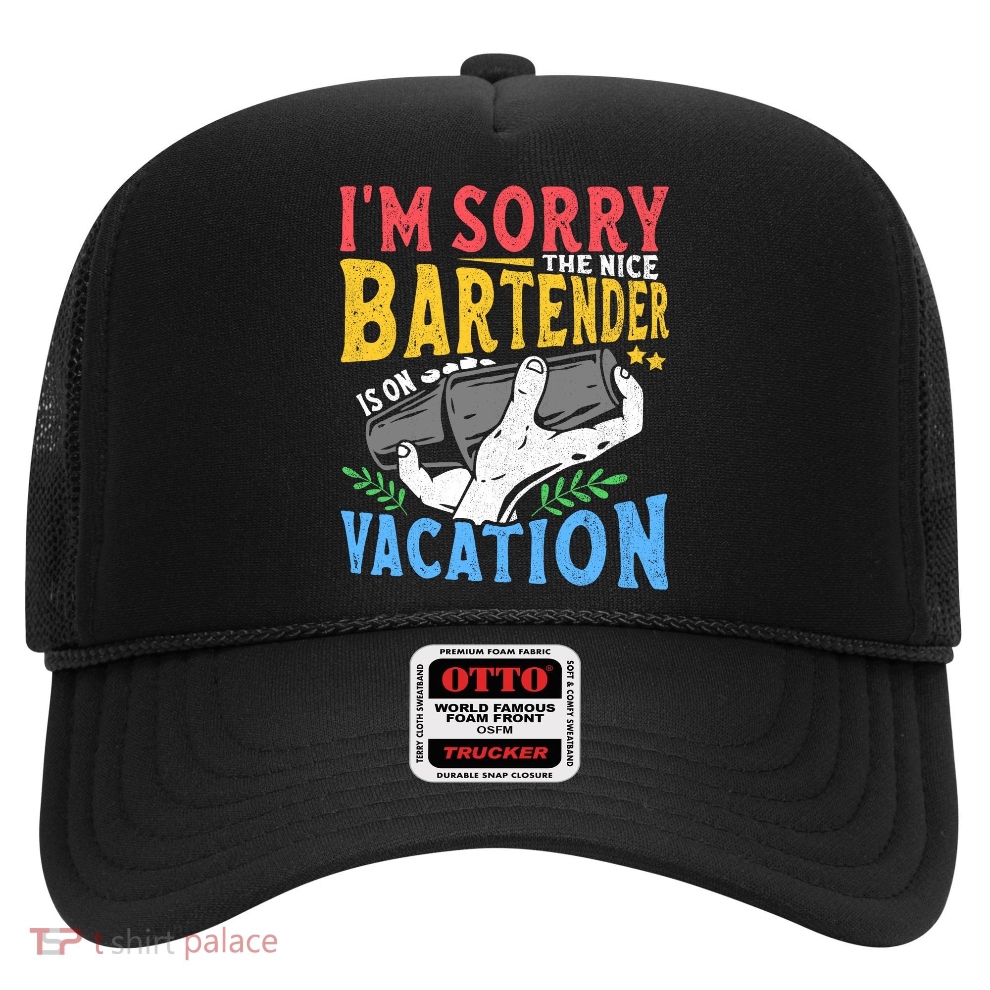IM Sorry The Nice Bartender Is On Vacation Funny Bartending Hat