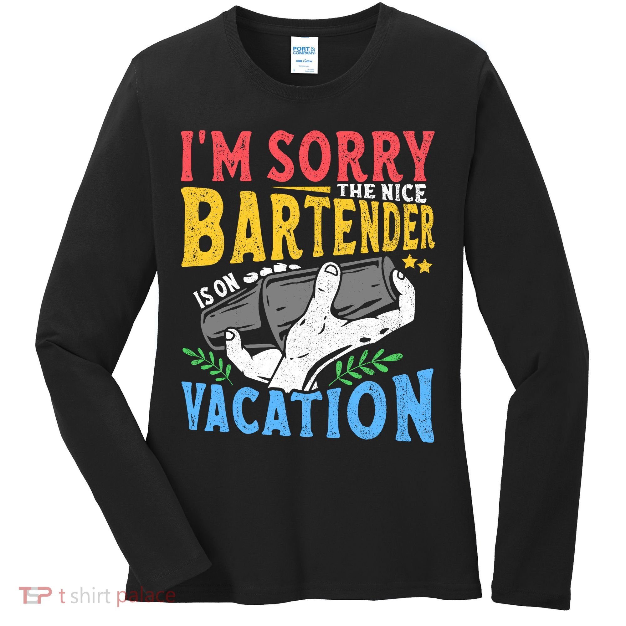IM Sorry The Nice Bartender Is On Vacation Funny Bartending Women's Long Sleeve Shirt