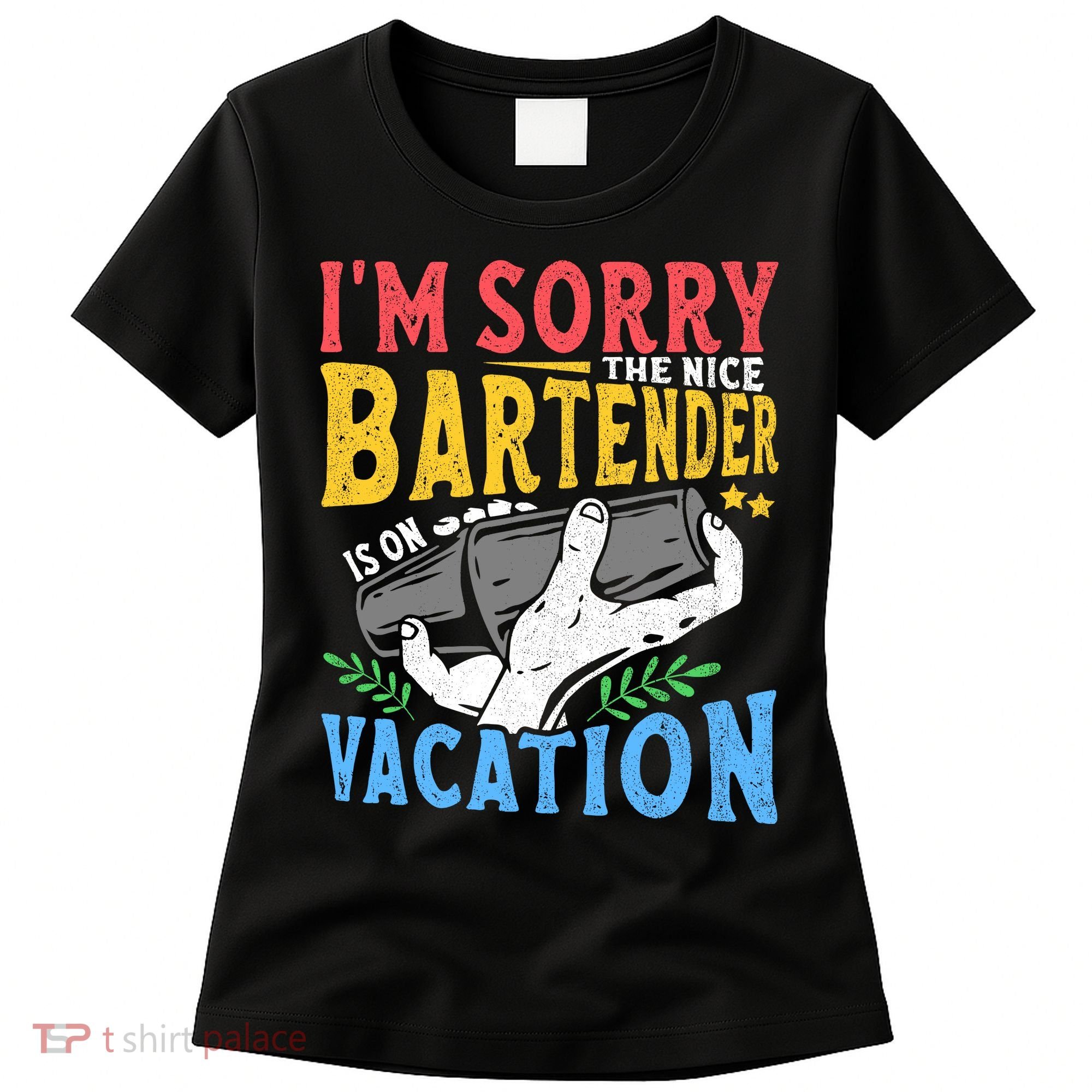 IM Sorry The Nice Bartender Is On Vacation Funny Bartending Women's T-Shirt