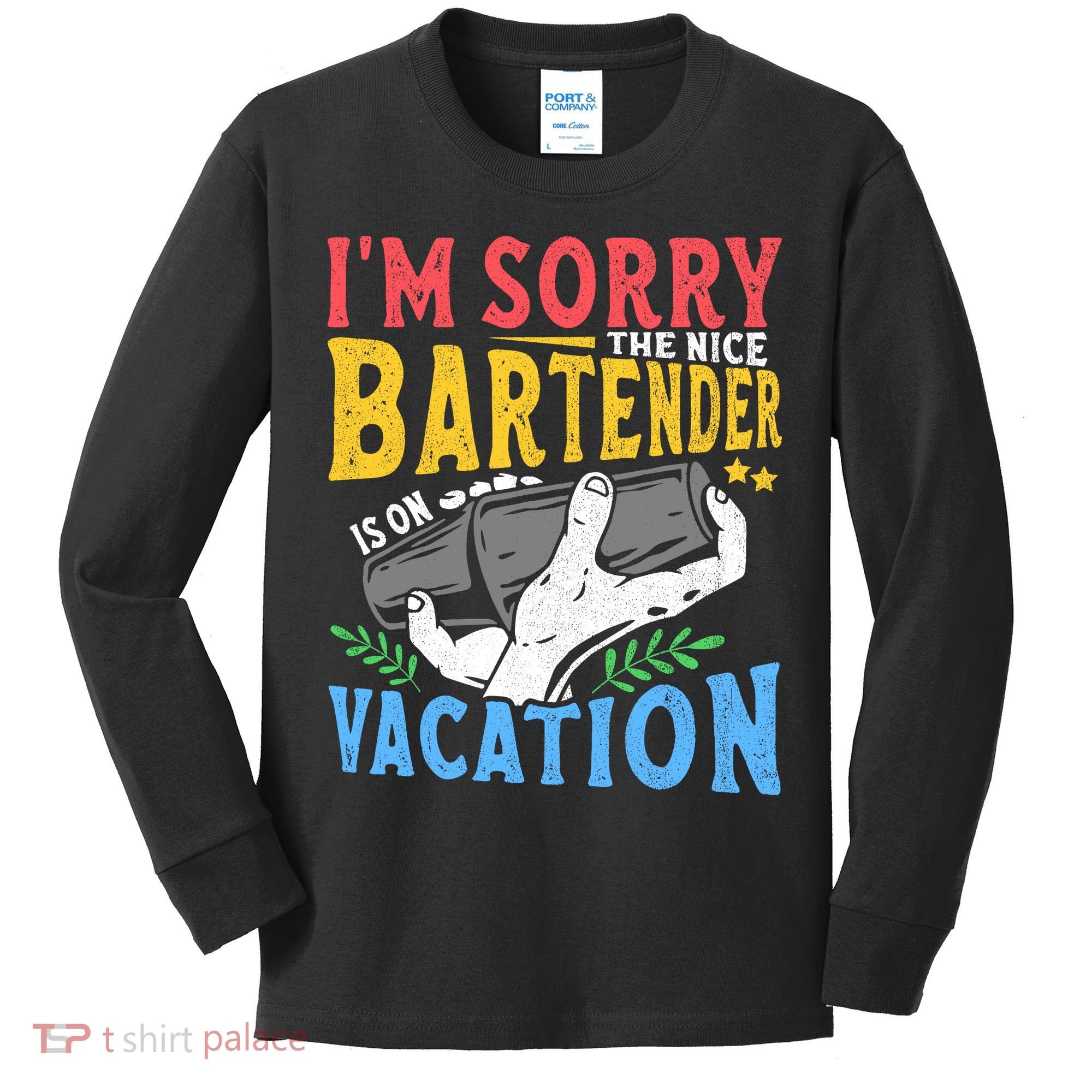 IM Sorry The Nice Bartender Is On Vacation Funny Bartending Kids Long Sleeve Shirt