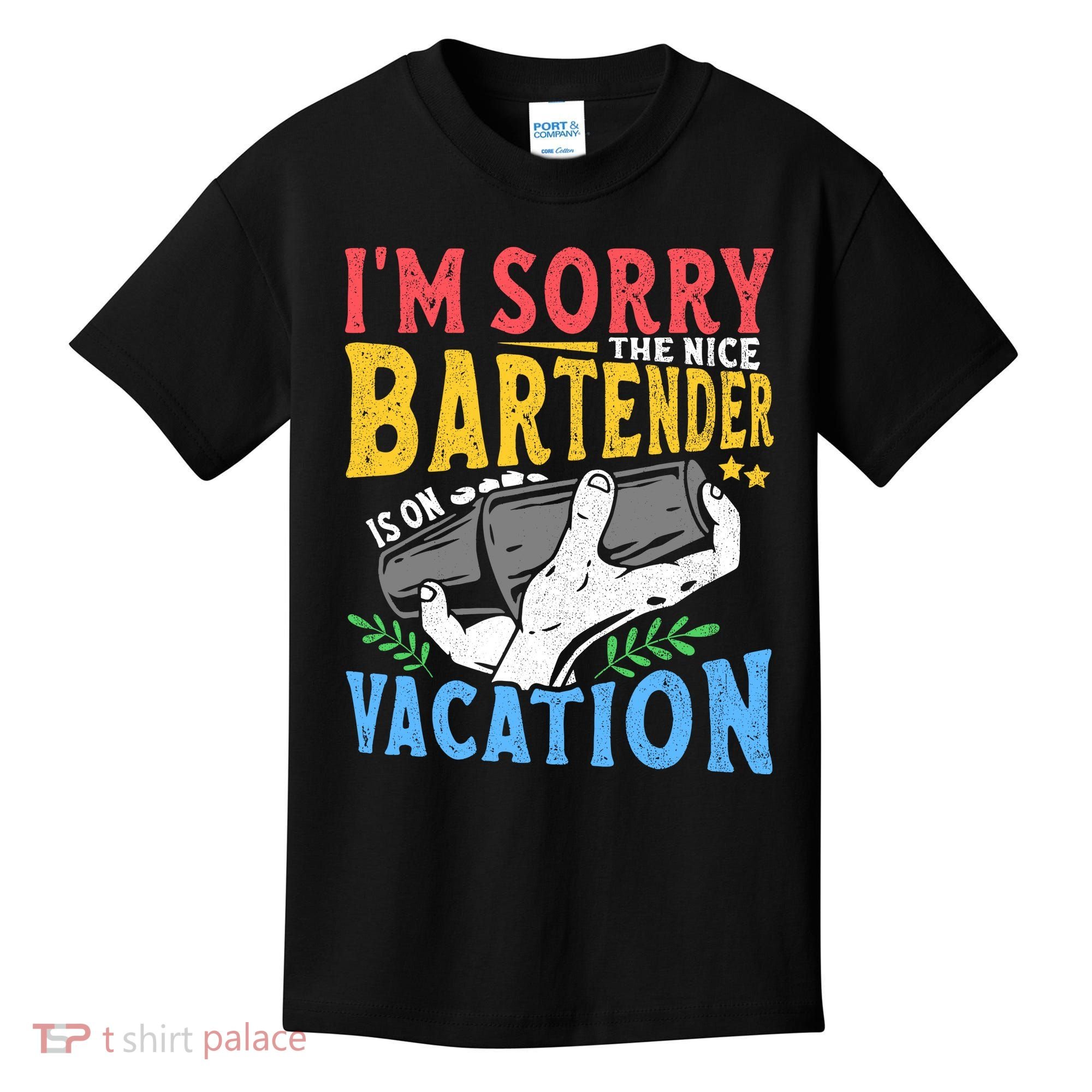 IM Sorry The Nice Bartender Is On Vacation Funny Bartending Kids T-Shirt