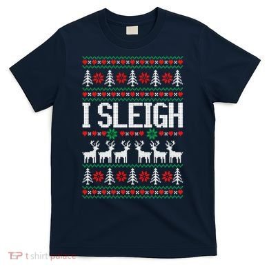 I Sleigh Ugly Christmas Sweater T-Shirt