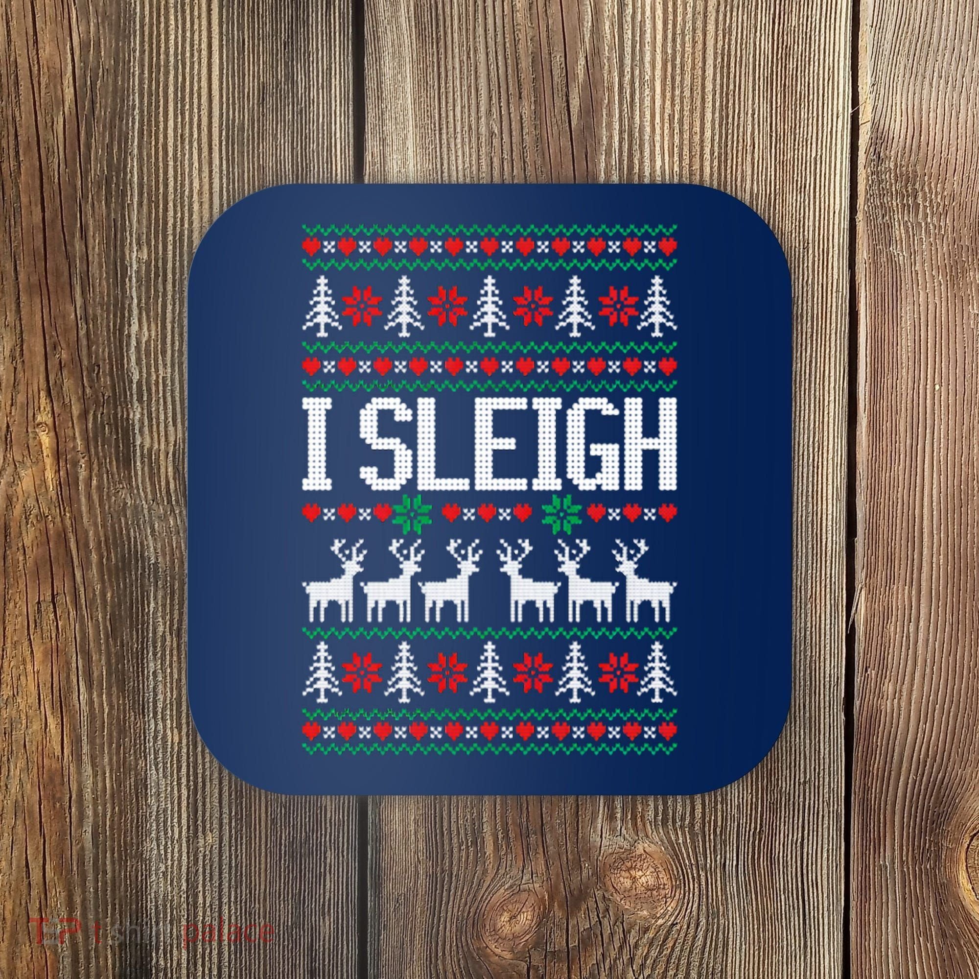 I Sleigh Ugly Christmas Sweater Coaster