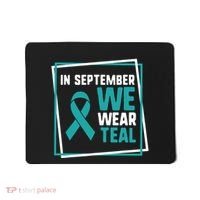 In September We Wear Teal Cervical Ovarian Cancer Awareness Mousepad thumb 0