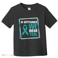 In September We Wear Teal Cervical Ovarian Cancer Awareness Toddler T-Shirt thumb 0