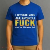 I Say What I Want And I Don't Give A Fuck What You Think Funny Gift T-Shirt thumb 3