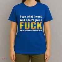 I Say What I Want And I Don't Give A Fuck What You Think Funny Gift T-Shirt thumb 4