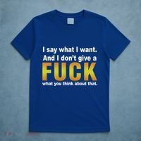 I Say What I Want And I Don't Give A Fuck What You Think Funny Gift T-Shirt thumb 5