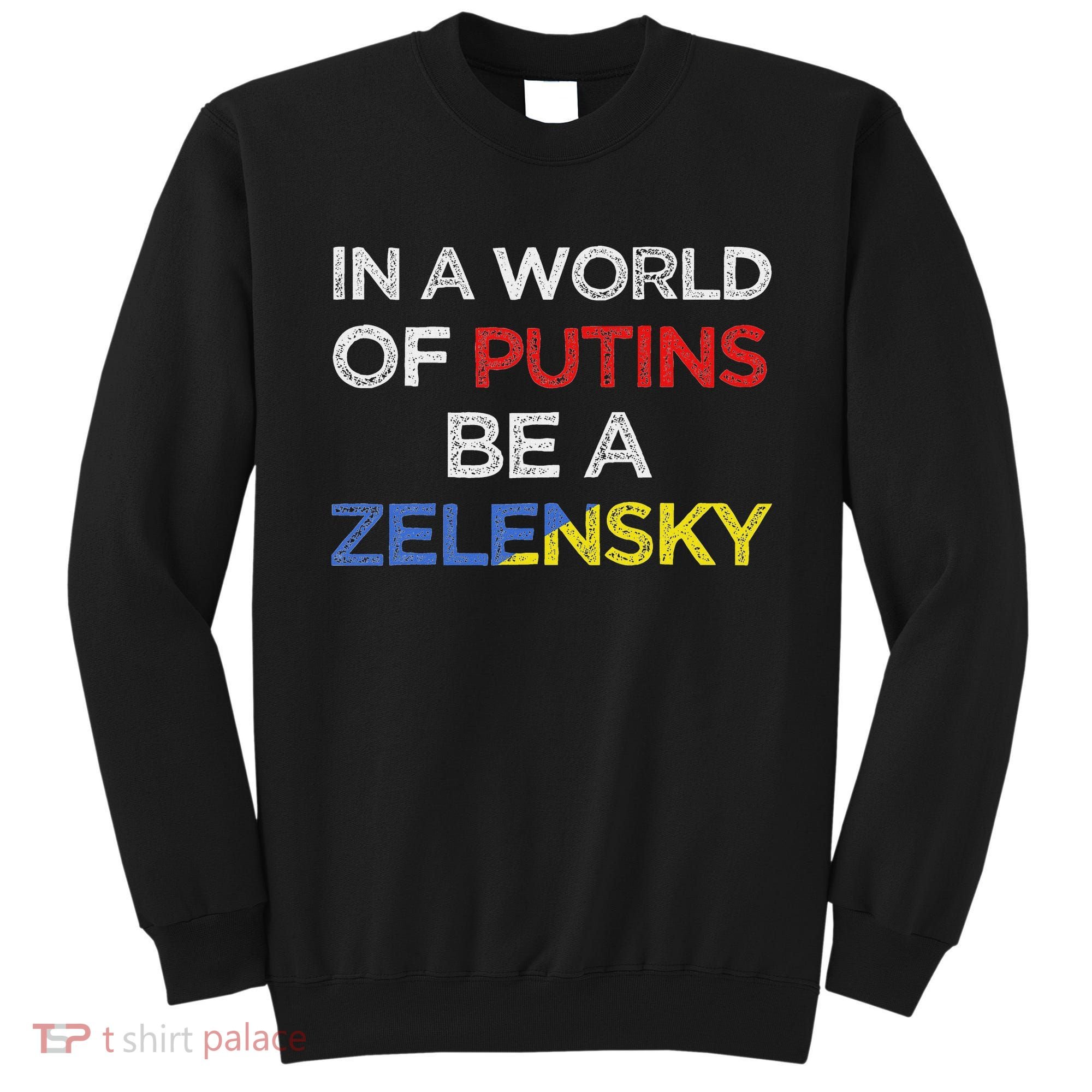 I Stand With Ukraine In A World Of Putins Be A Zelensky Sweatshirt