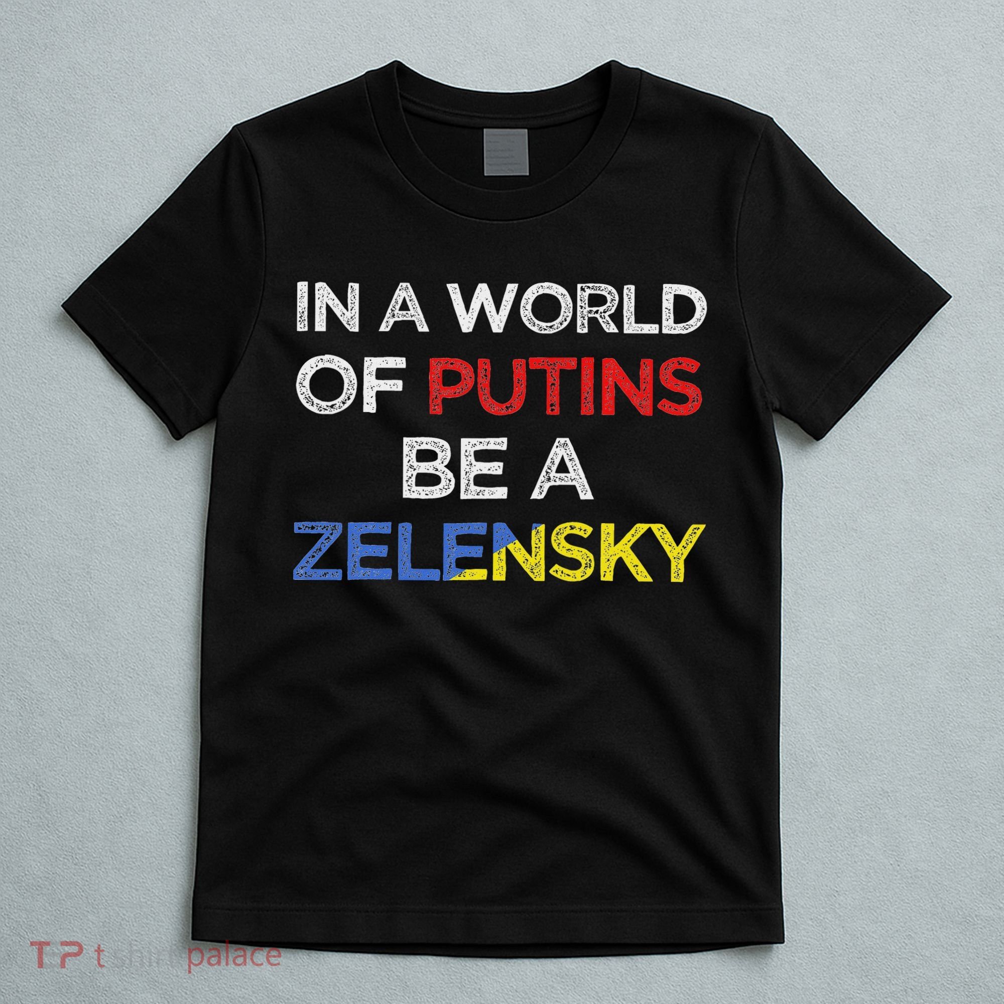 I Stand With Ukraine In A World Of Putins Be A Zelensky T-Shirt