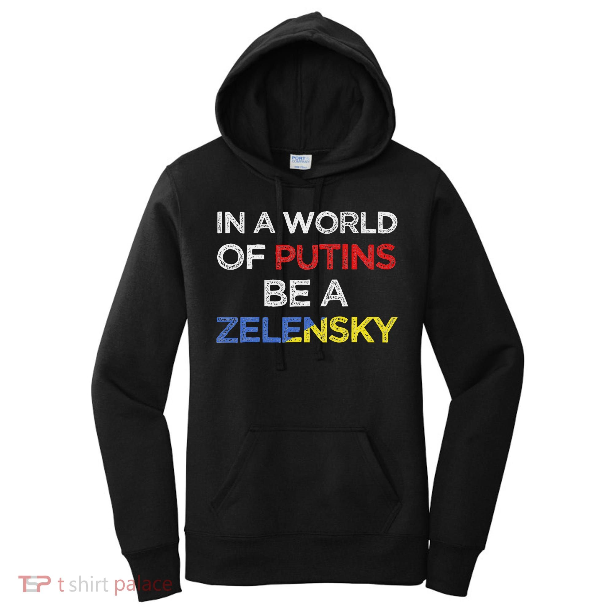 I Stand With Ukraine In A World Of Putins Be A Zelensky Women's Hoodie