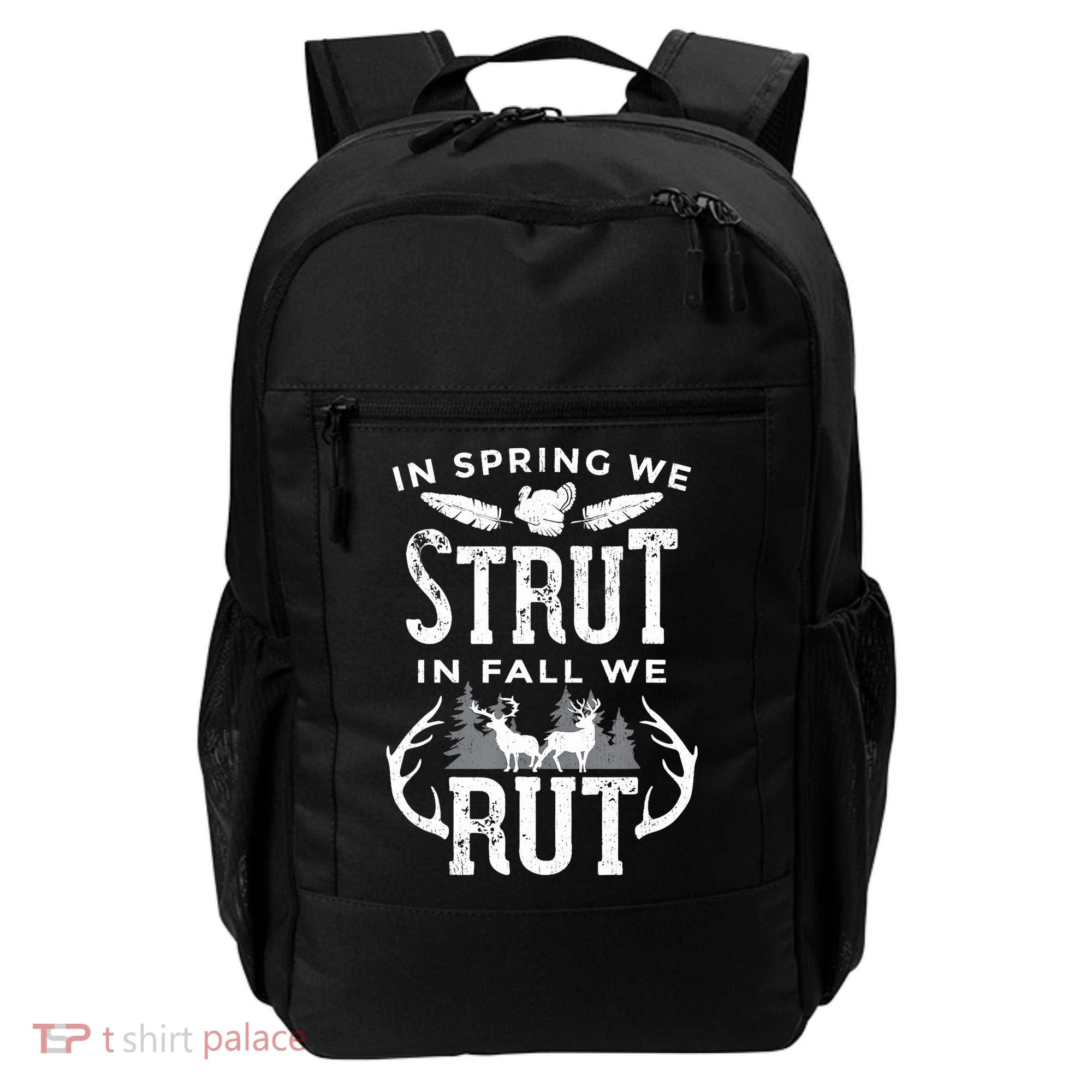 In Spring We Strut In Fall We Rut Turkey & Deer Hunters Backpack