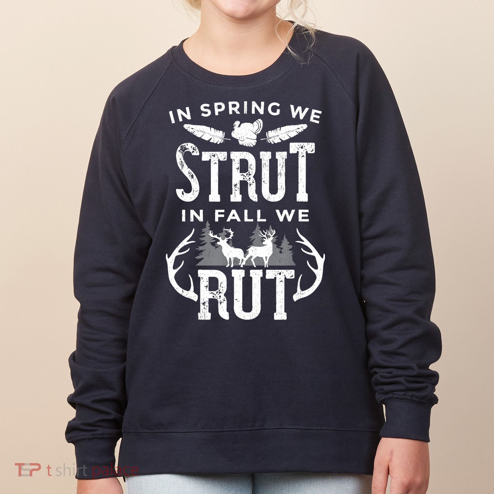 In Spring We Strut In Fall We Rut Turkey & Deer Hunters Women's Sweatshirt