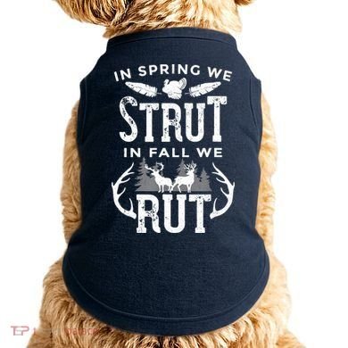 In Spring We Strut In Fall We Rut Turkey & Deer Hunters Doggie Tank