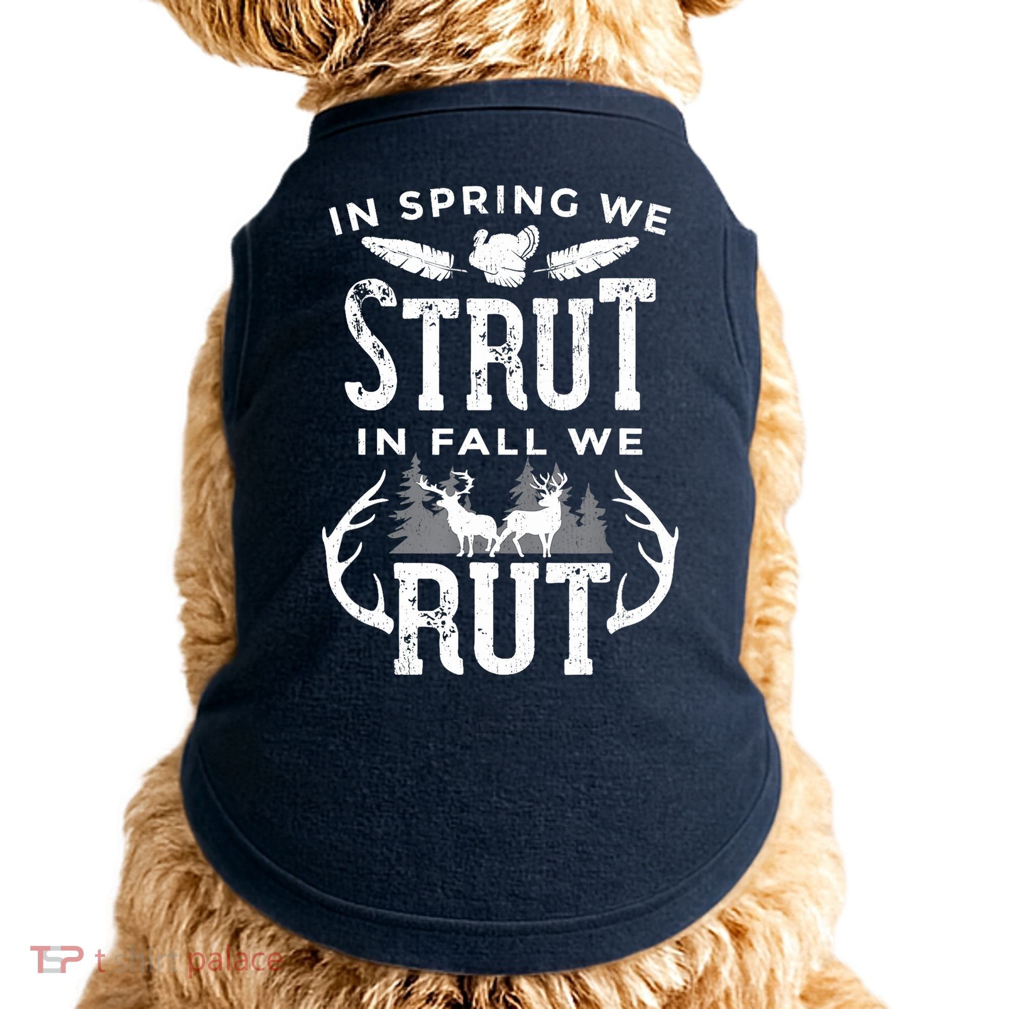 In Spring We Strut In Fall We Rut Turkey & Deer Hunters Doggie Tank