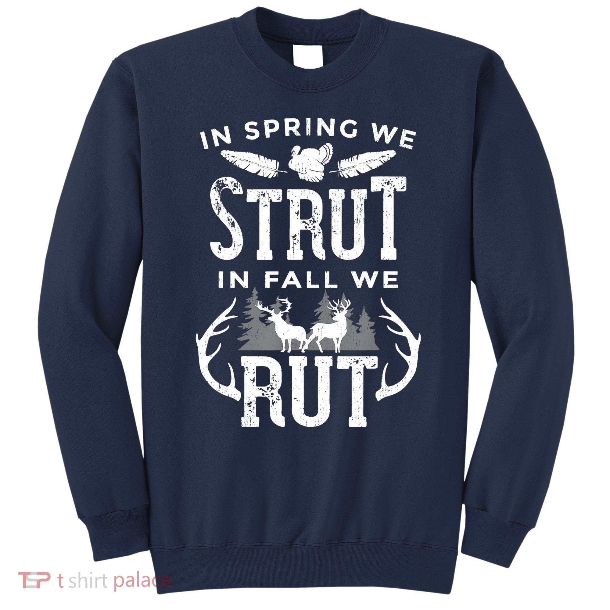 In Spring We Strut In Fall We Rut Turkey & Deer Hunters Sweatshirt