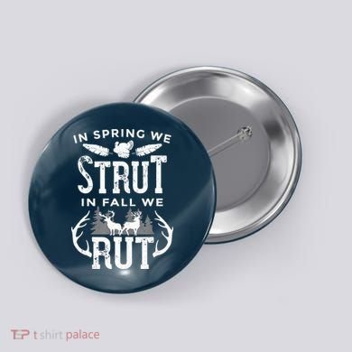 In Spring We Strut In Fall We Rut Turkey & Deer Hunters Button