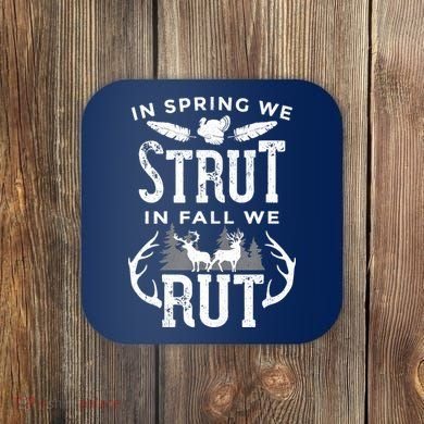 In Spring We Strut In Fall We Rut Turkey & Deer Hunters Coaster
